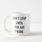 Mug Don't Stop Until You Are Proud Insrational Motivat (Gauche)