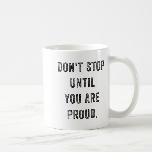 Mug Don't Stop Until You Are Proud Insrational Motivat (Droite)
