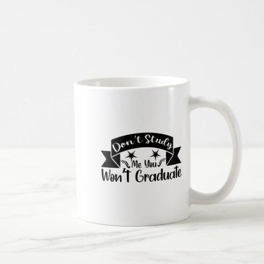 Mug Don't Study Me You Won't Graduate Quote Gift For G (Droite)