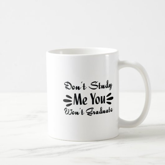 Mug Don't Study Me You Won't Graduate Quote Gift For G (Droite)