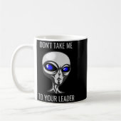 Mug Don't Take Me To Your Leader Funny Alien  (Gauche)