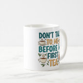 Mug Don't Talk To Me Before My First Tea - Funny Quote (Devant droit)