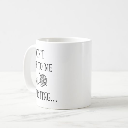 Mug Dont Talk To Me Im Counting Funny Crochet  (Devant gauche)
