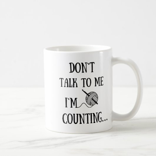 Mug Dont Talk To Me Im Counting Funny Crochet  (Droite)