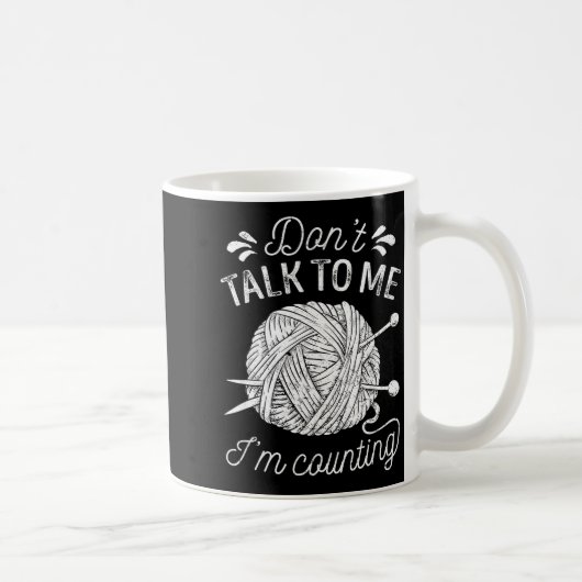 Mug Don't Talk To Me I'm Counting Knitting Lover Funny (Droite)