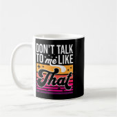 Mug Don't Talk To Me Like That Funny Retro Varwave Wom (Gauche)