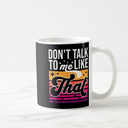 Mug Don't Talk To Me Like That Funny Retro Varwave Wom (Droite)