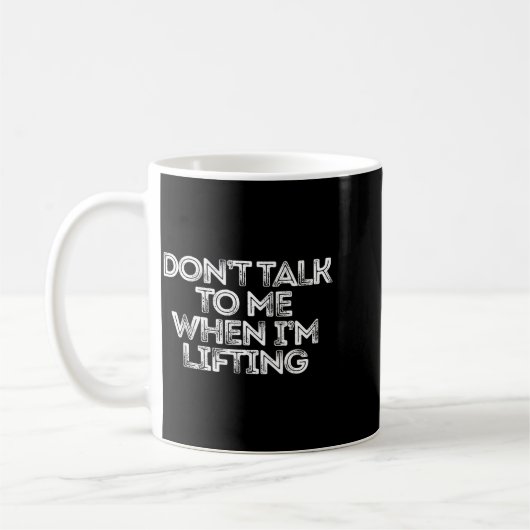 Mug Don't Talk To Me When I'm Lifting  (Gauche)