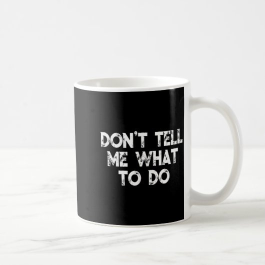 Mug Don't Tell Me What To Do Motivational Saying  (Droite)