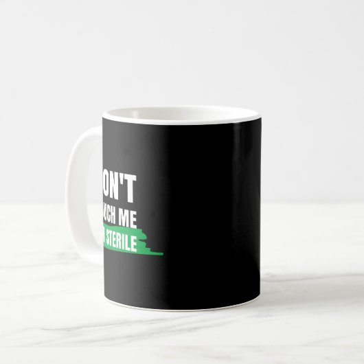 Mug Dont Touch Me Im Sterile Funny Surgical Tech (Devant gauche)