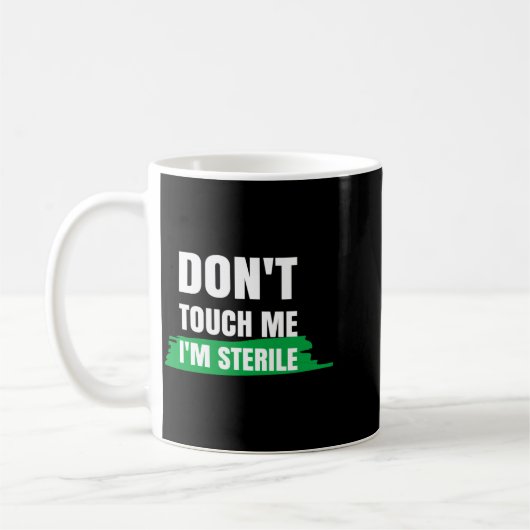 Mug Dont Touch Me Im Sterile Funny Surgical Tech  (Gauche)