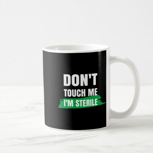 Mug Dont Touch Me Im Sterile Funny Surgical Tech  (Droite)