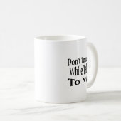 Mug Don't Touch Me While Talking To Me  (Devant droit)