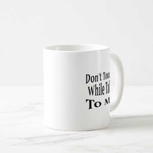Mug Don't Touch Me While Talking To Me  (Devant droit)