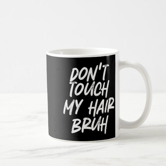 Mug Don't Touch My Hair Bruh Funny Djoke Saying  (Droite)