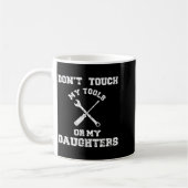 Mug Don't Touch My Tools Or My Daughter Shirt Father's (Gauche)
