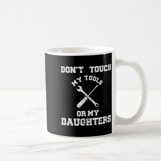 Mug Don't Touch My Tools Or My Daughter Shirt Father's (Droite)