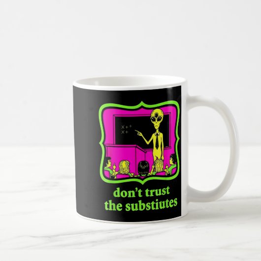 Mug Don't Trust Subtitutes Funny Alien Invasion Teache (Droite)