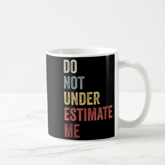 Mug Don't Underestimate Me Funny Quote Gift  (Droite)