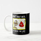 Mug Don't Wait To Seek The Lord Isaiah 55_6  (Gauche)