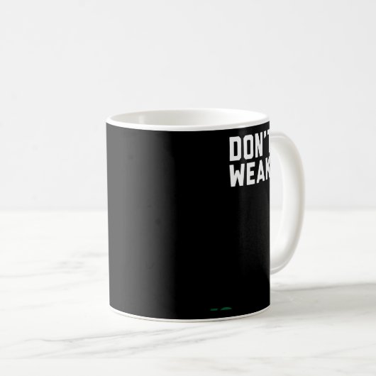 Mug Don't Weaken  (Devant droit)