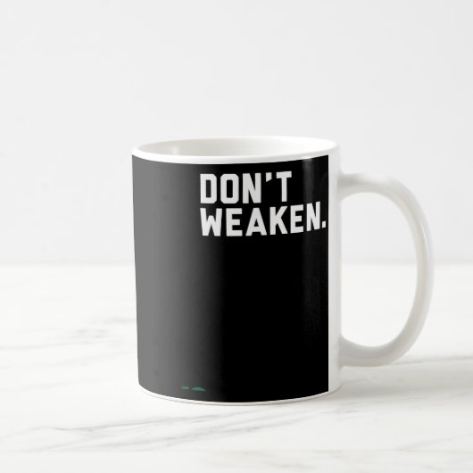Mug Don't Weaken  (Droite)