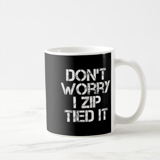 Mug Don't Worry I Zip Tied It, Funny Car Guy Gift  (Droite)