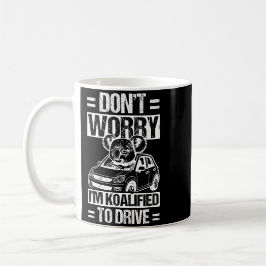 Mug Don't Worry I'm Koalified To Drive Funny New Drive (Gauche)