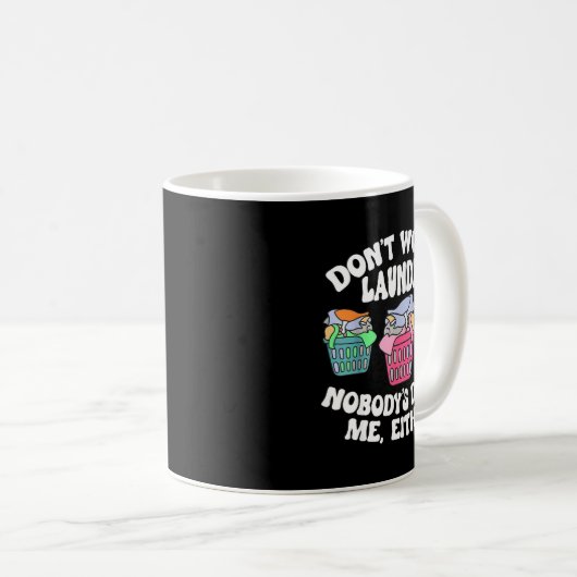 Mug Don't Worry Laundry Nobody's Doing Me Either Funny (Devant droit)
