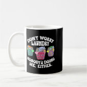 Mug Don't Worry Laundry Nobody's Doing Me Either Funny (Gauche)