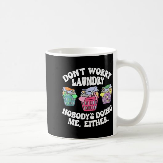 Mug Don't Worry Laundry Nobody's Doing Me Either Funny (Droite)