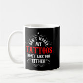 Mug Don't Worry My Tattoos Don't Like You Either - Fun (Gauche)