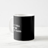 Mug Don't Yell At Me I'll Get Hard Apparel (Devant gauche)