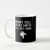 Mug Dont Yell At Me I'll Get Hard Funny Embarring Adul (Gauche)