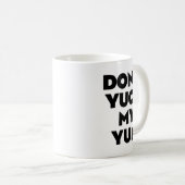 Mug Don't Yuck My Yum  (Devant droit)