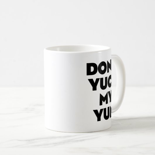 Mug Don't Yuck My Yum  (Devant droit)