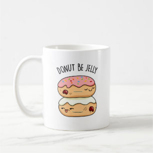 Mug Donut Be Jelly Funny Donut Pun