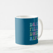 Mug Drain Fill Dwell Repeat Funny Quote Saying Design (Devant droit)