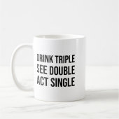 Mug Drink Triple See Double Act Single - Funny Drinkin (Gauche)
