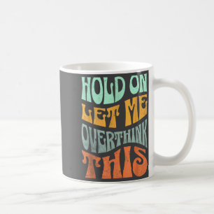 Mug Drôle Attendez Une Minute Que Je Réfléchisse Sloga