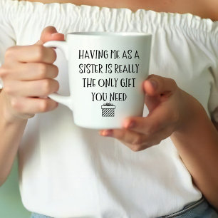 Mug Drôle Avoir moi comme sœur est vraiment la seule