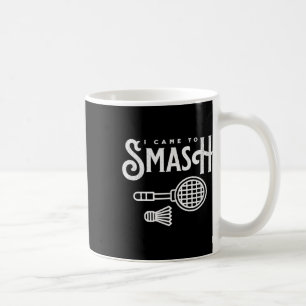 Mug Drôle Badminton - Je Suis Venu À Smash Joueur Badm