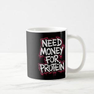 Mug Drôle Besoin D'Argent Pour Protein Exercice Plaisa