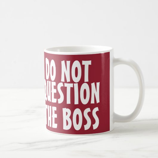 Mug Drôle Boss Coffee Mugs, Ne questionnez pas (Droite)