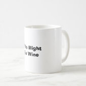 Mug Drôle "Ça Pourrait Être Du Vin" (Devant droit)