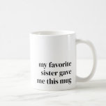 Mug Drôle cadeau de nièce Favori pour soeur Unique ten<br><div class="desc">Cette tasse est la façon parfaite de faire sourire votre soeur préférée chaque fois qu'elle cherche son café ou son thé. Avec une typographie noire audacieuse qui dit : "Ma soeur préférée m’a donné cette Mug", c’est un rappel ludique et sincère de votre lien spécial. Vous pouvez même customiser le...</div>