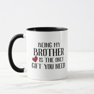 Mug Drôle cadeau seulement vous avez besoin frère