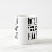 Mug Drôle C'Est Rien Vous Devriez M'Entendre Jouer Du (Centre)