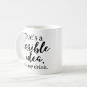 Mug Drôle C'est une idée terrible (Devant gauche)