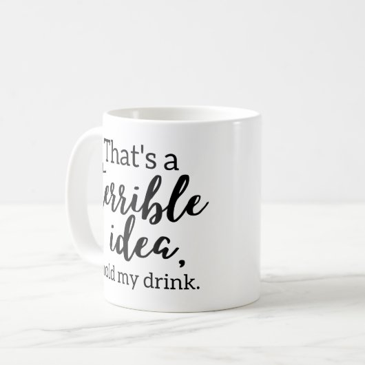 Mug Drôle C'est une terrible idée (Devant gauche)